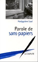 Paroles des sans- papiers de Madjiguène CISSE ou la révolte des indignés des églises Saint Bernard Paroles des sans- papiers de Madjiguène CISSE ou la révolte des indignés des églises Saint Bernard